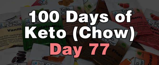 100 Days Of Keto Chow Day 77