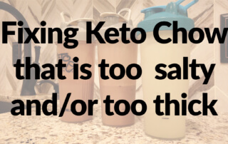 Fixing Keto Chow that's too salty or thick