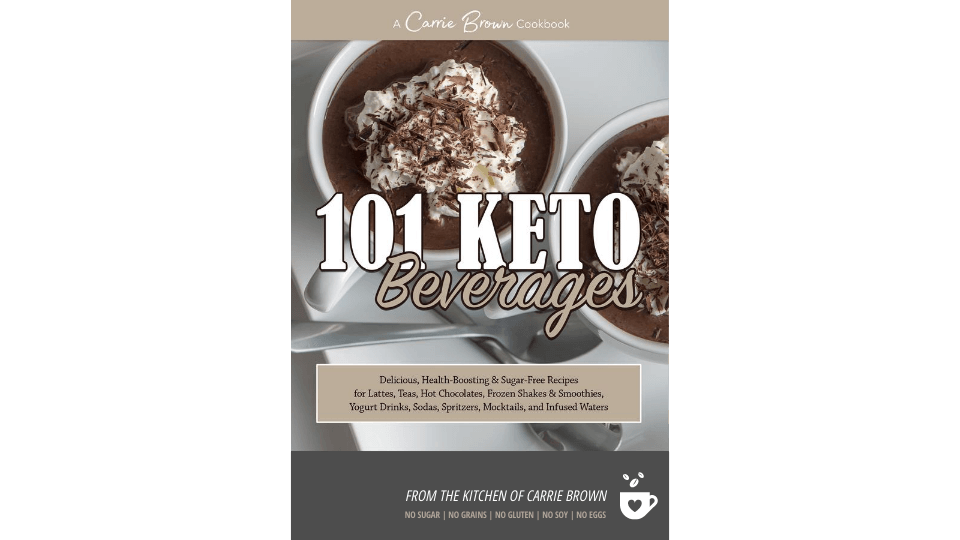 Carrie Brown's 101 Keto Beverages